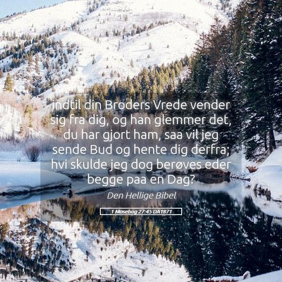 Picture 05 - 1 Mosebog 27:45 DA1871 - indtil din Broders Vrede vender sig fra dig, og - Bible Verse Picture