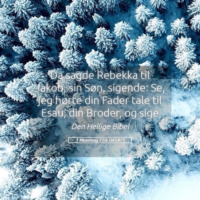 Picture 05 - 1 Mosebog 27:6 DA1871 - Da sagde Rebekka til Jakob, sin Søn, sigende: - Bible Verse Picture