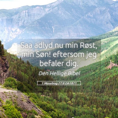 Picture 05 - 1 Mosebog 27:8 DA1871 - Saa adlyd nu min Røst, min Søn! eftersom jeg - Bible Verse Picture