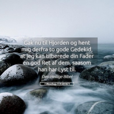 Picture 05 - 1 Mosebog 27:9 DA1871 - Gak nu til Hjorden og hent mig derfra to gode - Bible Verse Picture