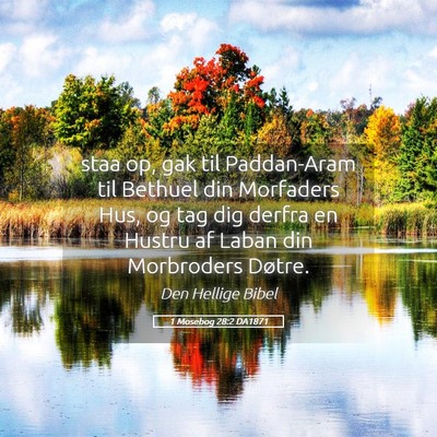Picture 05 - 1 Mosebog 28:2 DA1871 - staa op, gak til Paddan-Aram til Bethuel din - Bible Verse Picture