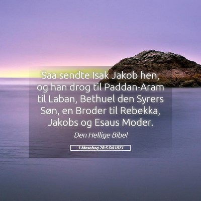 Picture 05 - 1 Mosebog 28:5 DA1871 - Saa sendte Isak Jakob hen, og han drog til - Bible Verse Picture