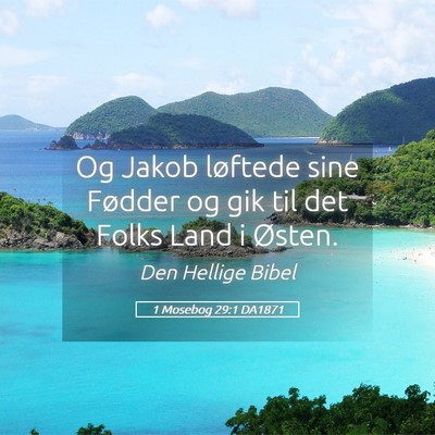 Picture 05 - 1 Mosebog 29:1 DA1871 - Og Jakob løftede sine Fødder og gik til det - Bible Verse Picture
