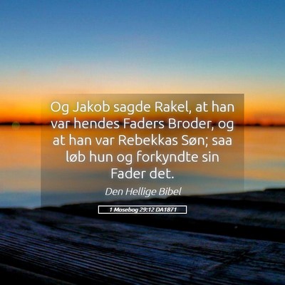 Picture 05 - 1 Mosebog 29:12 DA1871 - Og Jakob sagde Rakel, at han var hendes Faders - Bible Verse Picture