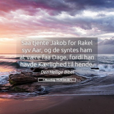 Picture 05 - 1 Mosebog 29:20 DA1871 - Saa tjente Jakob for Rakel syv Aar, og de syntes - Bible Verse Picture