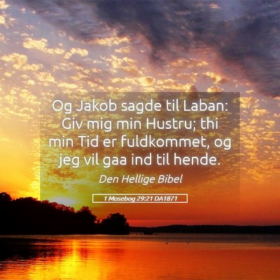 Picture 05 - 1 Mosebog 29:21 DA1871 - Og Jakob sagde til Laban: Giv mig min Hustru; thi - Bible Verse Picture