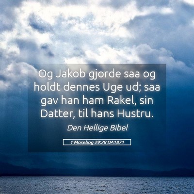 Picture 05 - 1 Mosebog 29:28 DA1871 - Og Jakob gjorde saa og holdt dennes Uge ud; saa - Bible Verse Picture