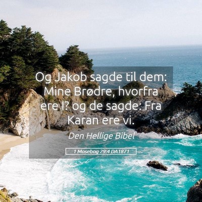 Picture 05 - 1 Mosebog 29:4 DA1871 - Og Jakob sagde til dem: Mine Brødre, hvorfra ere - Bible Verse Picture