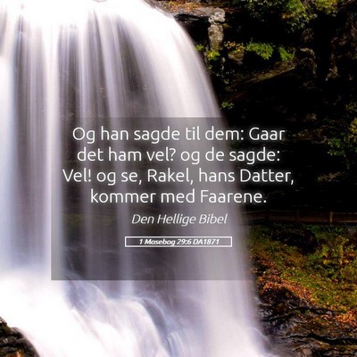 Picture 05 - 1 Mosebog 29:6 DA1871 - Og han sagde til dem: Gaar det ham vel? og de - Bible Verse Picture
