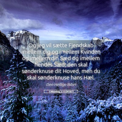 Picture 05 - 1 Mosebog 3:15 DA1871 - Og jeg vil sætte Fjendskab imellem dig og - Bible Verse Picture