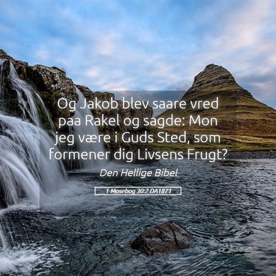 Picture 05 - 1 Mosebog 30:2 DA1871 - Og Jakob blev saare vred paa Rakel og sagde: Mon - Bible Verse Picture