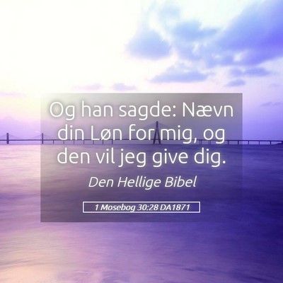 Picture 05 - 1 Mosebog 30:28 DA1871 - Og han sagde: Nævn din Løn for mig, og den vil - Bible Verse Picture