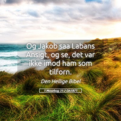 Picture 05 - 1 Mosebog 31:2 DA1871 - Og Jakob saa Labans Ansigt, og se, det var ikke - Bible Verse Picture