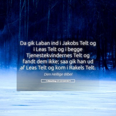 Picture 05 - 1 Mosebog 31:33 DA1871 - Da gik Laban ind i Jakobs Telt og i Leas Telt og - Bible Verse Picture