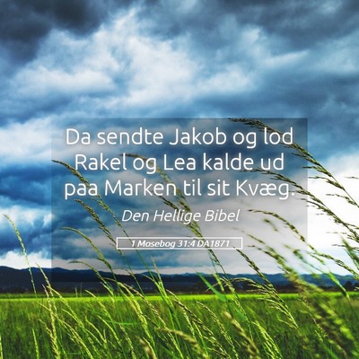 Picture 05 - 1 Mosebog 31:4 DA1871 - Da sendte Jakob og lod Rakel og Lea kalde ud paa - Bible Verse Picture