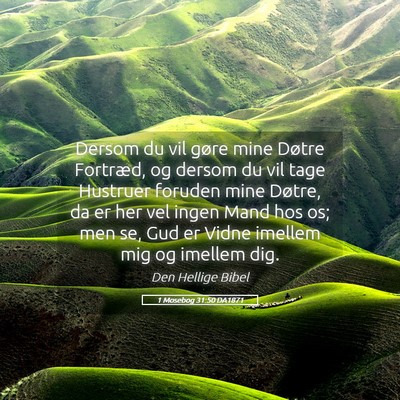 Picture 05 - 1 Mosebog 31:50 DA1871 - Dersom du vil gøre mine Døtre Fortræd, og - Bible Verse Picture