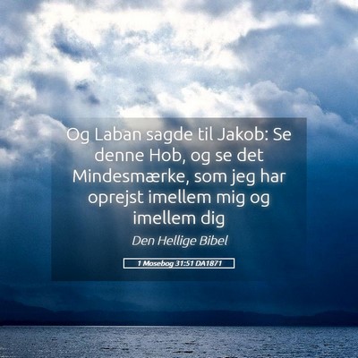 Picture 05 - 1 Mosebog 31:51 DA1871 - Og Laban sagde til Jakob: Se denne Hob, og se det - Bible Verse Picture