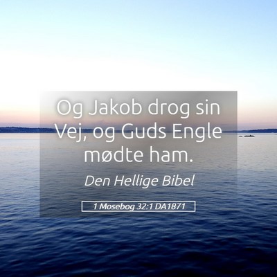 Picture 05 - 1 Mosebog 32:1 DA1871 - Og Jakob drog sin Vej, og Guds Engle mødte - Bible Verse Picture