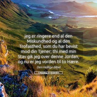 Picture 05 - 1 Mosebog 32:10 DA1871 - jeg er ringere end al den Miskundhed og al den - Bible Verse Picture