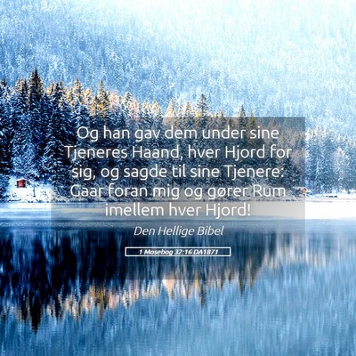 Picture 05 - 1 Mosebog 32:16 DA1871 - Og han gav dem under sine Tjeneres Haand, hver - Bible Verse Picture