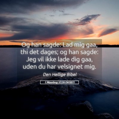 Picture 05 - 1 Mosebog 32:26 DA1871 - Og han sagde: Lad mig gaa, thi det dages; og han - Bible Verse Picture