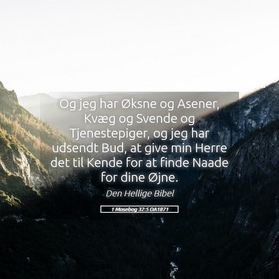 Picture 05 - 1 Mosebog 32:5 DA1871 - Og jeg har Øksne og Asener, Kvæg og Svende og - Bible Verse Picture