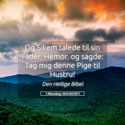 Picture 05 - 1 Mosebog 34:4 DA1871 - Og Sikem talede til sin Fader, Hemor, og sagde: - Bible Verse Picture