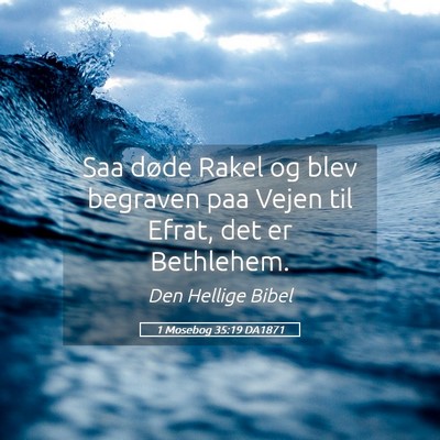 Picture 05 - 1 Mosebog 35:19 DA1871 - Saa døde Rakel og blev begraven paa Vejen til - Bible Verse Picture