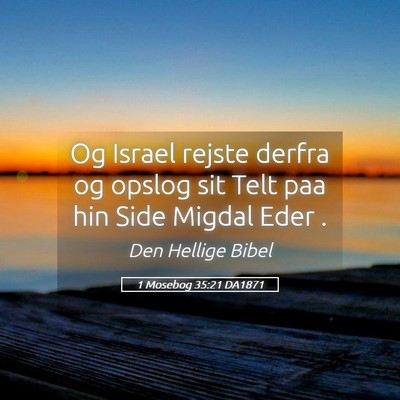 Picture 05 - 1 Mosebog 35:21 DA1871 - Og Israel rejste derfra og opslog sit Telt paa - Bible Verse Picture