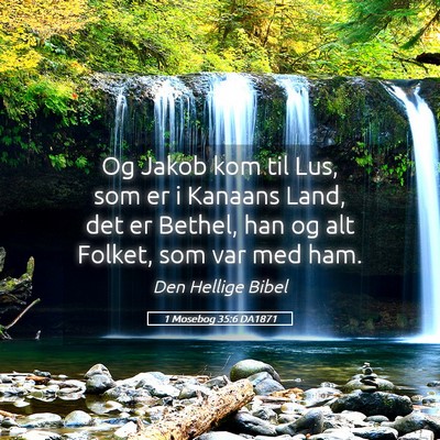 Picture 05 - 1 Mosebog 35:6 DA1871 - Og Jakob kom til Lus, som er i Kanaans Land, det - Bible Verse Picture
