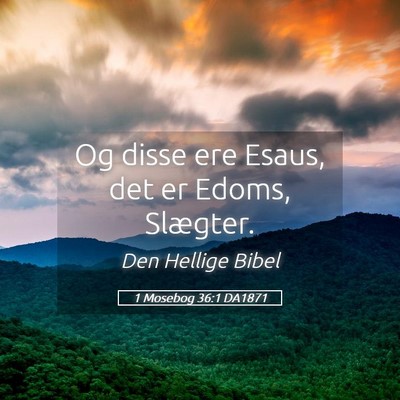 Picture 05 - 1 Mosebog 36:1 DA1871 - Og disse ere Esaus, det er Edoms, - Bible Verse Picture