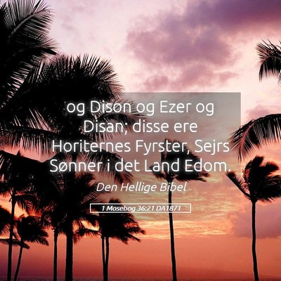Picture 05 - 1 Mosebog 36:21 DA1871 - og Dison og Ezer og Disan; disse ere Horiternes - Bible Verse Picture