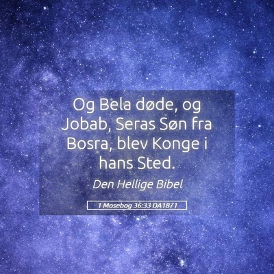 Picture 05 - 1 Mosebog 36:33 DA1871 - Og Bela døde, og Jobab, Seras Søn fra Bosra, - Bible Verse Picture