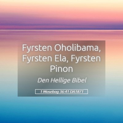 Picture 05 - 1 Mosebog 36:41 DA1871 - Fyrsten Oholibama, Fyrsten Ela, Fyrsten - Bible Verse Picture