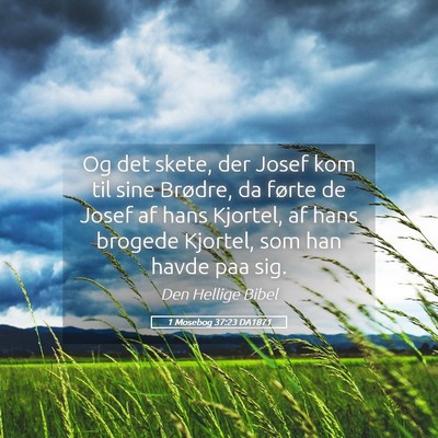 Picture 05 - 1 Mosebog 37:23 DA1871 - Og det skete, der Josef kom til sine Brødre, da - Bible Verse Picture