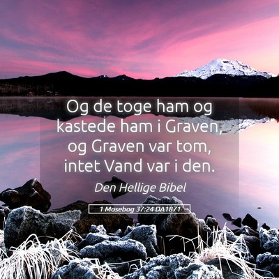 Picture 05 - 1 Mosebog 37:24 DA1871 - Og de toge ham og kastede ham i Graven, og Graven - Bible Verse Picture