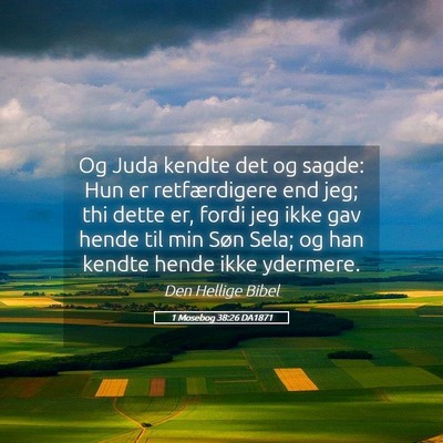 Picture 05 - 1 Mosebog 38:26 DA1871 - Og Juda kendte det og sagde: Hun er retfærdigere - Bible Verse Picture