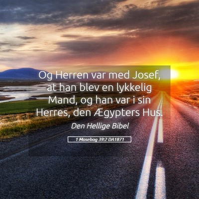 Picture 05 - 1 Mosebog 39:2 DA1871 - Og Herren var med Josef, at han blev en lykkelig - Bible Verse Picture