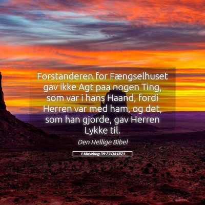 Picture 05 - 1 Mosebog 39:23 DA1871 - Forstanderen for Fængselhuset gav ikke Agt paa - Bible Verse Picture