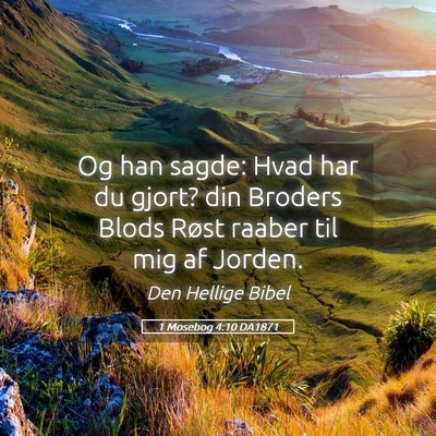Picture 05 - 1 Mosebog 4:10 DA1871 - Og han sagde: Hvad har du gjort? din Broders - Bible Verse Picture