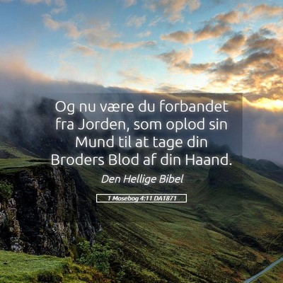 Picture 05 - 1 Mosebog 4:11 DA1871 - Og nu være du forbandet fra Jorden, som oplod - Bible Verse Picture