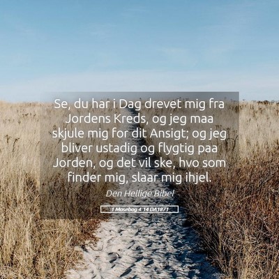 Picture 05 - 1 Mosebog 4:14 DA1871 - Se, du har i Dag drevet mig fra Jordens Kreds, og - Bible Verse Picture