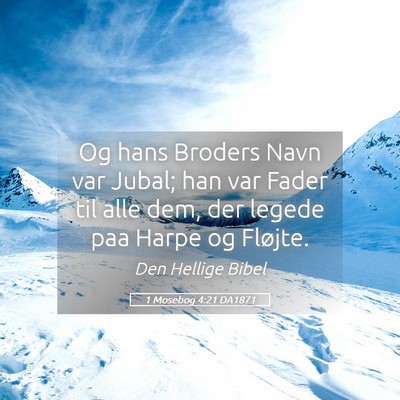 Picture 05 - 1 Mosebog 4:21 DA1871 - Og hans Broders Navn var Jubal; han var Fader til - Bible Verse Picture