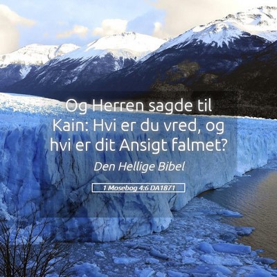 Picture 05 - 1 Mosebog 4:6 DA1871 - Og Herren sagde til Kain: Hvi er du vred, og hvi - Bible Verse Picture