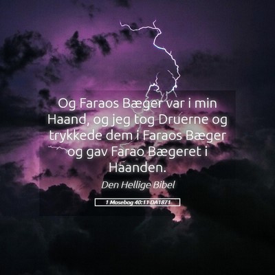 Picture 05 - 1 Mosebog 40:11 DA1871 - Og Faraos Bæger var i min Haand, og jeg tog - Bible Verse Picture