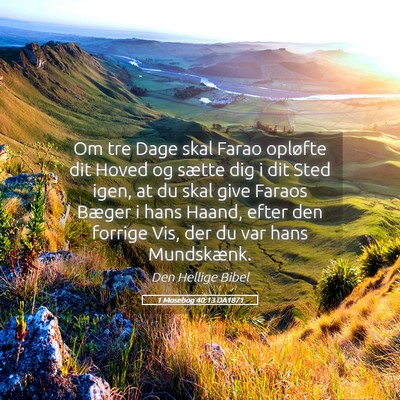 Picture 05 - 1 Mosebog 40:13 DA1871 - Om tre Dage skal Farao opløfte dit Hoved og - Bible Verse Picture