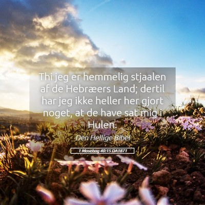 Picture 05 - 1 Mosebog 40:15 DA1871 - Thi jeg er hemmelig stjaalen af de Hebræers - Bible Verse Picture
