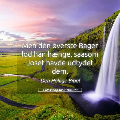 Picture 05 - 1 Mosebog 40:22 DA1871 - Men den øverste Bager lod han hænge, saasom - Bible Verse Picture