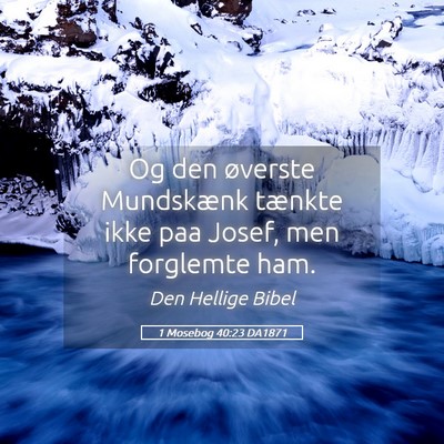 Picture 05 - 1 Mosebog 40:23 DA1871 - Og den øverste Mundskænk tænkte ikke paa - Bible Verse Picture