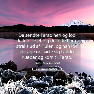 Picture 05 - 1 Mosebog 41:14 DA1871 - Da sendte Farao hen og lod kalde Josef, og de - Bible Verse Picture